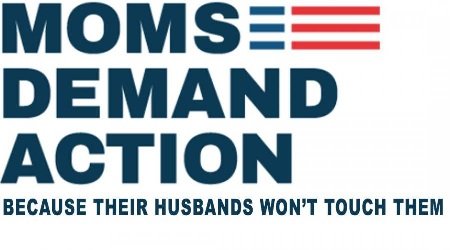 Moms Demand Because Husbands Won't Touch Them (SMALL).jpg