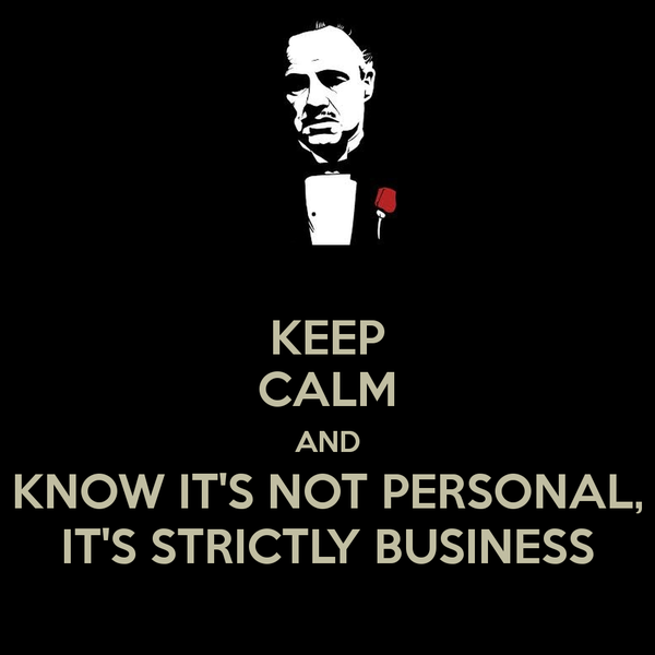keep-calm-and-know-it-s-not-personal-it-s-strictly-business-2.jpg.png