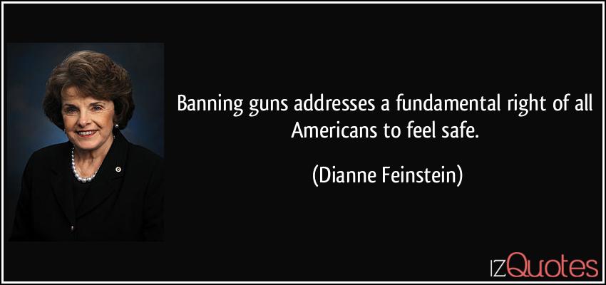quote-banning-guns-addresses-a-fundamental-right-of-all-americans-to-feel-safe-dianne-feinstein-6074.jpg