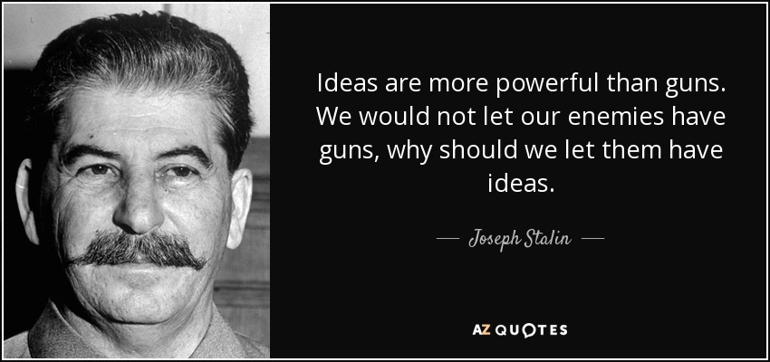 quote_ideas_are_more_powerful_than_guns_we_would_not_let_our_enemies_have_guns_why_should_joseph_stalin_28_6_0670.jpg
